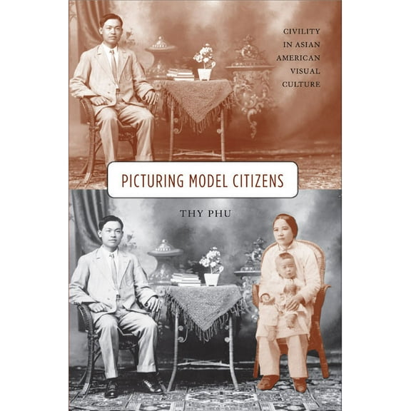Picturing Model Citizens : Civility in Asian American Visual Culture (Paperback)