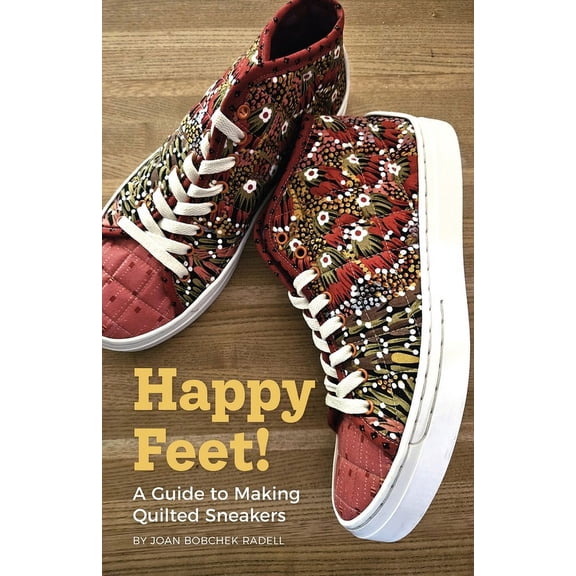 Happy Feet!: A Guide to Making Quilted Sneakers (Paperback)