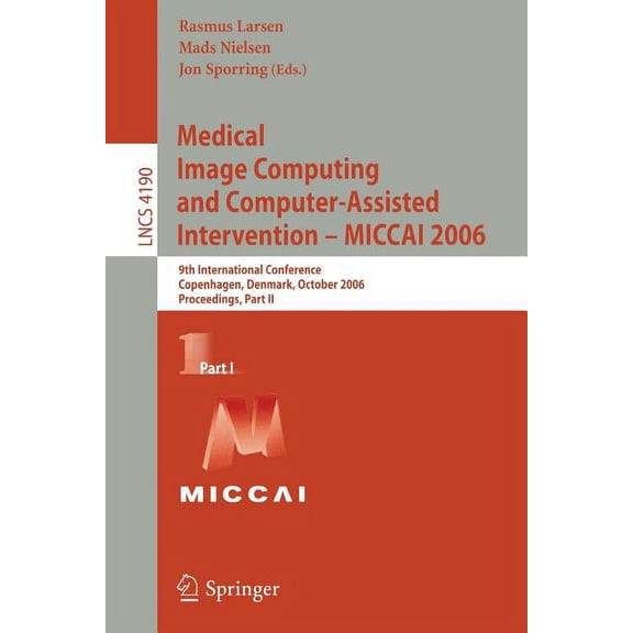 Medical Image Computing and Computer-Assisted Intervention - Miccai 2006: 9th International Conference, Copenhagen, Denm, (Paperback)