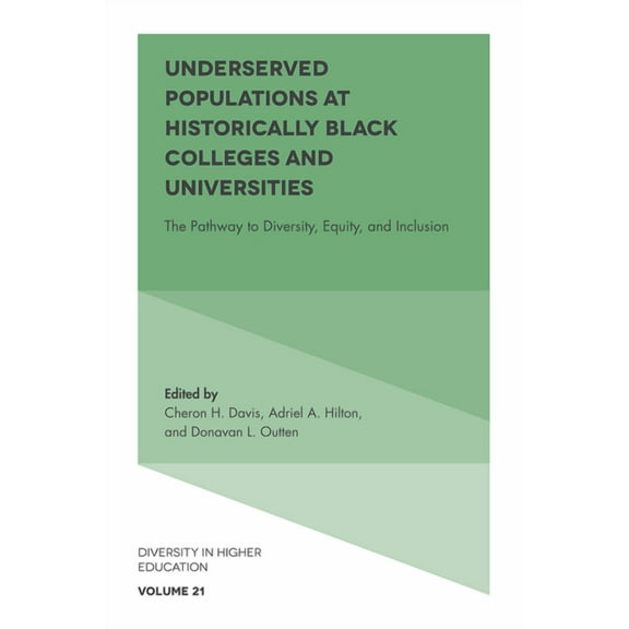 Diversity in Higher Education Underserved Populations at Historically Black Colleges and Universities: The Pathway to Diversity, Equity, and Inclusion, Book 21, (Hardcover)