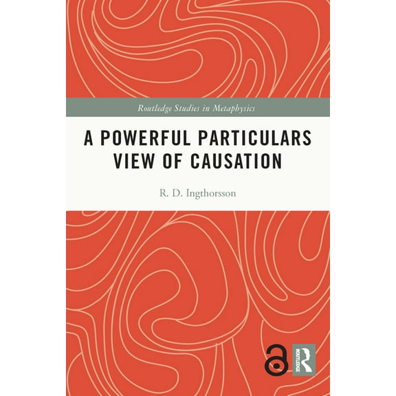 Routledge Studies in Metaphysics A Powerful Particulars View of Causation, (Paperback)
