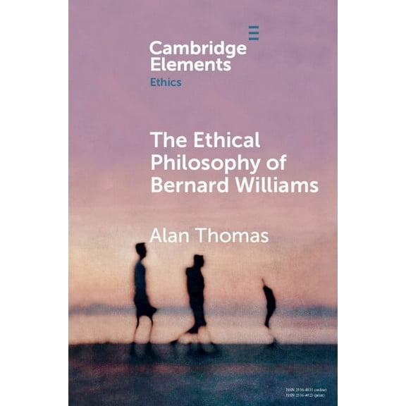 Elements in Ethics The Ethical Philosophy of Bernard Williams, (Paperback)