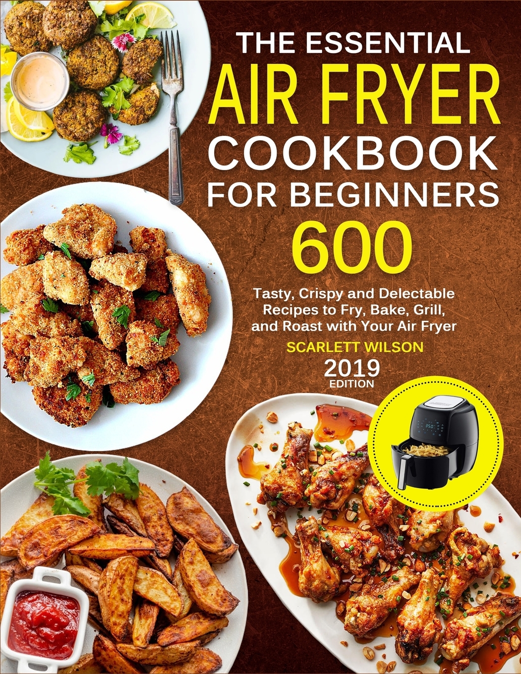 The Essential Air Fryer Cookbook for Beginners 600 Tasty, Crispy and