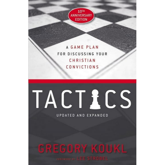 Tactics, 10th Anniversary Edition: A Game Plan for Discussing Your Christian Convictions, (Paperback)