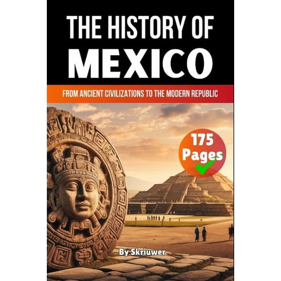 The History of Mexico: From Ancient Civilizations to the Modern Republic, (Paperback)