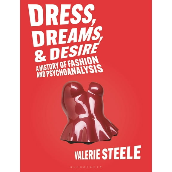 Dress, Dreams, and Desire: A History of Fashion and Psychoanalysis, (Paperback)