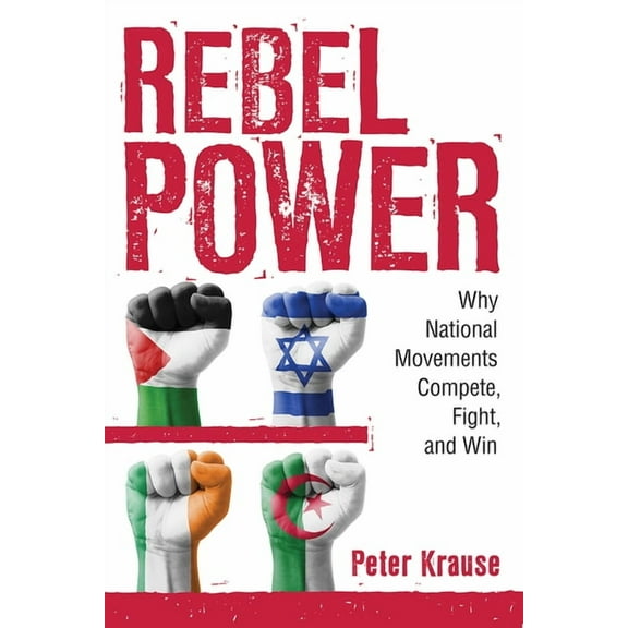 Cornell Studies in Security Affairs Rebel Power: Why National Movements Compete, Fight, and Win, (Paperback)