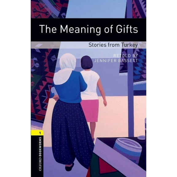 Oxford Bookworms Library: Stage 1 Oxford Bookworms Library: The Meaning of Gifts: Stories from Turkey: Level 1: 400-Word Vocabulary, (Paperback)