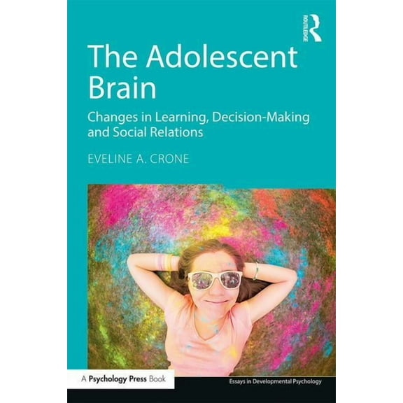 Essays in Developmental Psychology The Adolescent Brain: Changes in learning, decision-making and social relations, (Paperback)