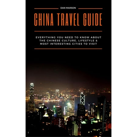 China Travel Guide: Everything You Need to Know about the Culture, Lifestyle & Most Interesting Cities to Visit -