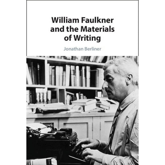 William Faulkner and the Materials of Writing, (Hardcover)