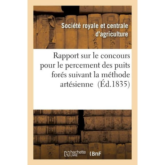 Savoirs Et Traditions: Rapport Sur Le Concours Pour Le Percement Des Puits Forés Suivant La Méthode Artésienne (Paperback)