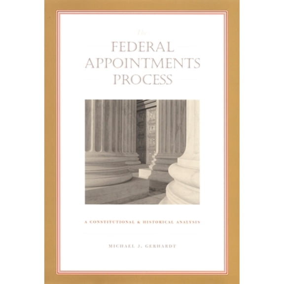 Pre-Owned The Federal Appointments Process: A Constitutional and Historical Analysis (Paperback) by Michael J Gerhardt