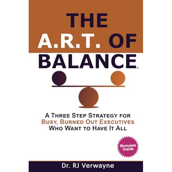 Pre-Owned The A.R.T. of Balance: A Three-Step Strategy for Busy, Burned Out Executives Who Want to Have It All (The Balance Blueprint by Dr. RJ)