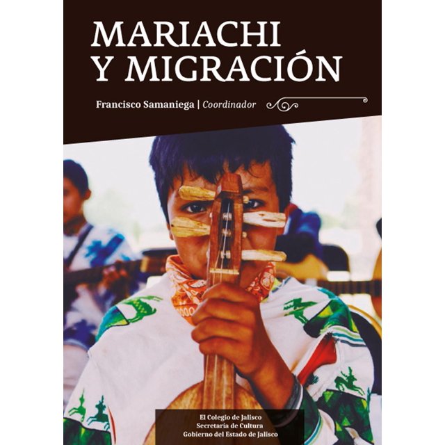 Mariachi y Migración El Colegio de Jalisco 9786078657056