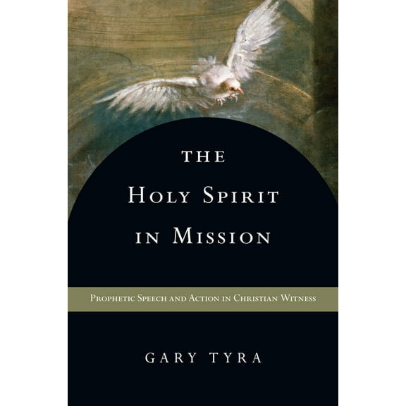 The Holy Spirit in Mission: Prophetic Speech and Action in Christian Witness, (Paperback)