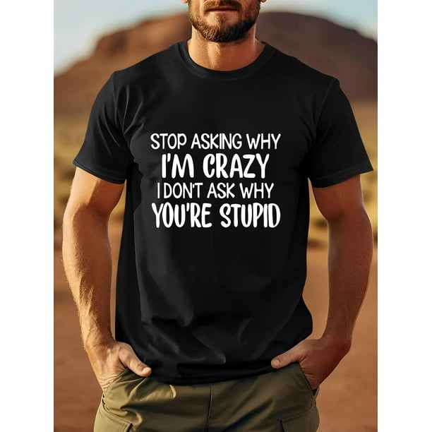 Camiseta divertida para hombre "Deja de preguntar por qué estoy loco" - Camiseta informal de verano con un estampado único, ideal para el tiempo libre.