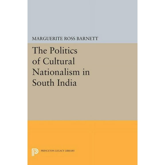 Princeton Legacy Library The Politics of Cultural Nationalism in South India, Book 1845, (Paperback)