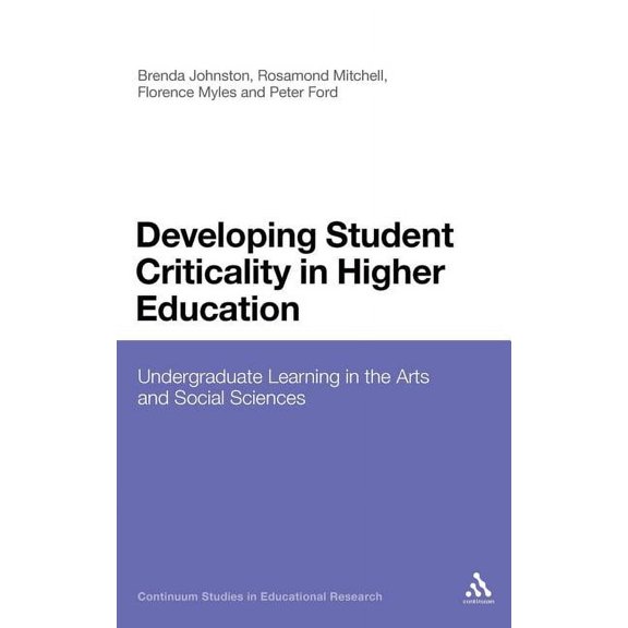 Continuum Studies in Educational Researc Developing Student Criticality in Higher Education: Undergraduate Learning in the Arts and Social Sciences, (Hardcover)