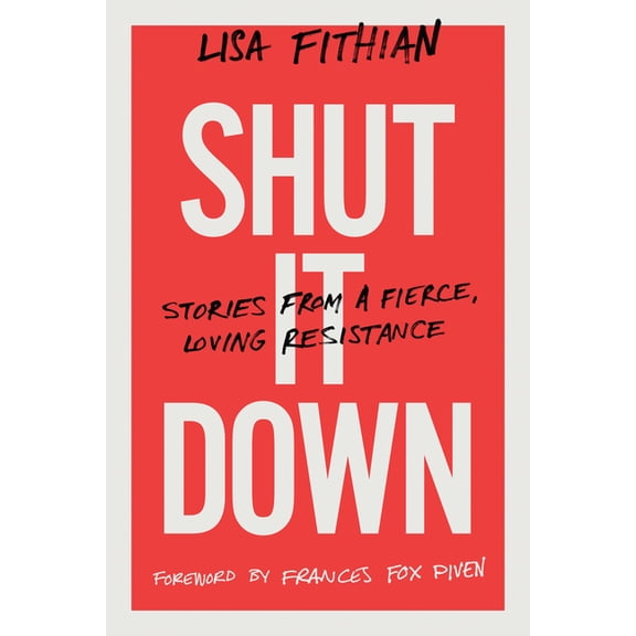 Shut It Down: Stories from a Fierce, Loving Resistance (Paperback)