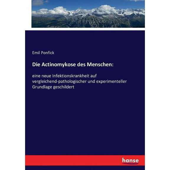 Die Actinomykose des Menschen: eine neue Infektionskrankheit auf vergleichend-pathologischer und experimenteller Grundla, (Paperback)
