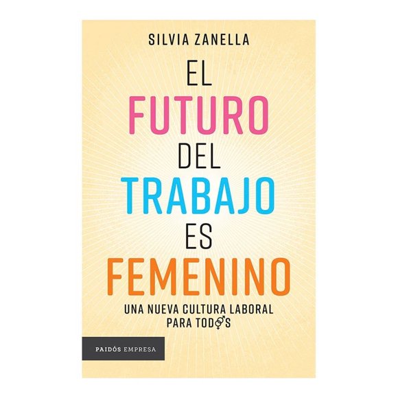 el Futuro del Trabajo es Femenino Paidós Silvia Zanella