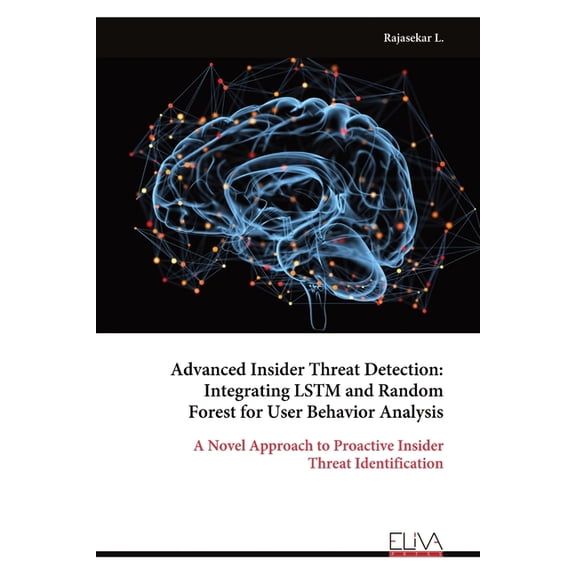 Advanced Insider Threat Detection: Integrating LSTM and Random Forest for User Behavior Analysis, (Paperback)