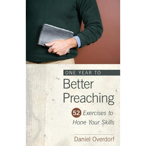 One Year to Better Preaching: 52 Exercises to Hone Your Skills, (Paperback)