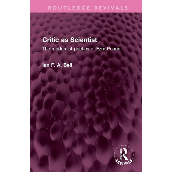 Routledge Revivals Critic as Scientist: The modernist poetics of Ezra Pound, (Hardcover)
