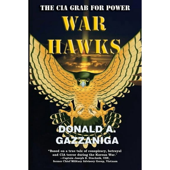 War Hawks: The CIA Grab for Power (Paperback) by Donald A Gazzaniga