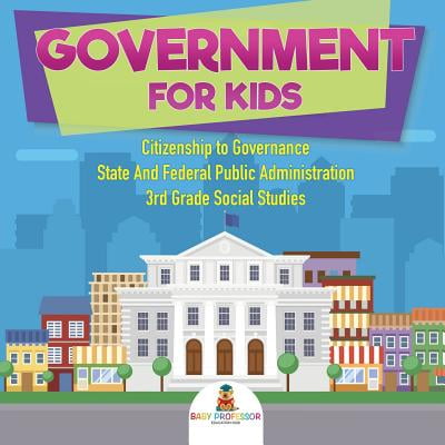 Government for Kids - Citizenship to Governance - State and Federal Public Administration - 3rd Grade Social
