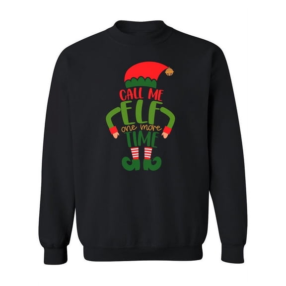 Call Me Elf One More Time Phrase Sweatshirt Women -Image by Shutterstock, Female x-Large