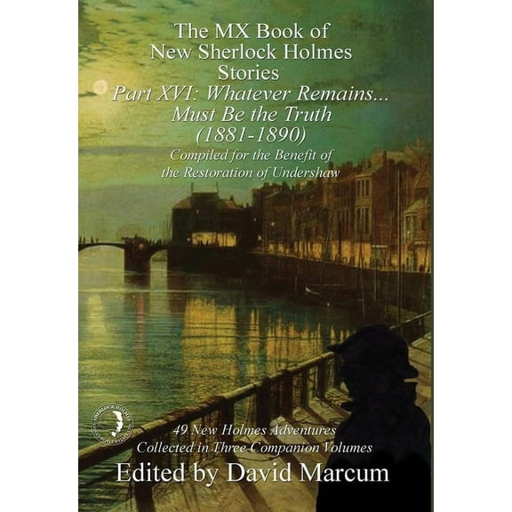 MX Book of New Sherlock Holmes Stories The MX Book of New Sherlock Holmes Stories Part XVI: Whatever Remains . . . Must Be the Truth (1881-1890), Book 16, (Hardcover)