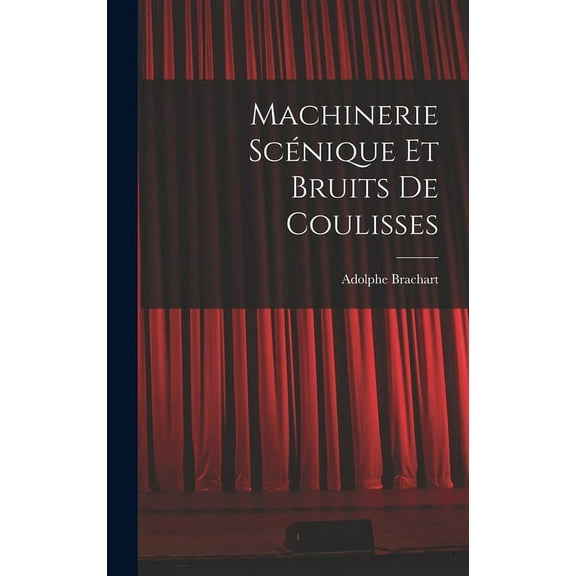 Machinerie scénique et bruits de coulisses (Hardcover)