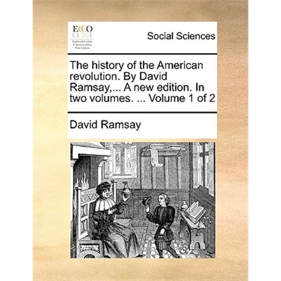 Pre-Owned The History of the American Revolution. by David Ramsay, ... a New Edition. in Two Volumes. ... (Paperback) by David Ramsay