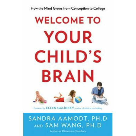Welcome to Your Child's Brain: How the Mind Grows from Conception to College