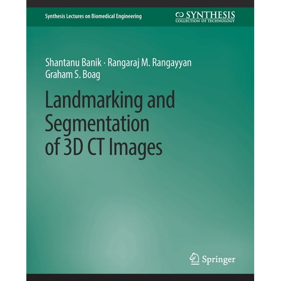 Synthesis Lectures on Biomedical Enginee Landmarking and Segmentation of 3D CT Images, (Paperback)