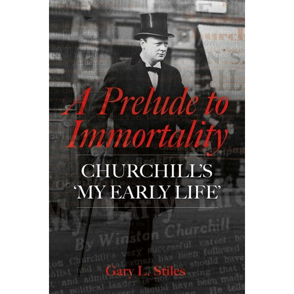 A Prelude to Immortality: Winston Churchill's 'my Early Life', (Hardcover)