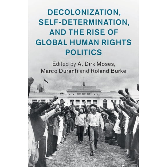 Human Rights in History Decolonization, Self-Determination, and the Rise of Global Human Rights Politics, (Paperback)