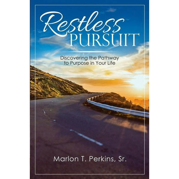 Restless Pursuit: Discovering the Pathway to Purpose in Your Life, (Paperback)