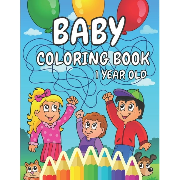 Baby Coloring Book 1 Year Old: A Toddler Coloring Pages for Kids Ages 1