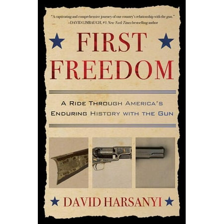 First Freedom : A Ride Through America's Enduring History with the Gun