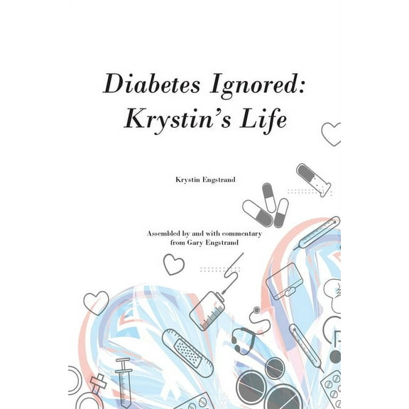 Diabetes Ignored: Krystin's Life, (Paperback)