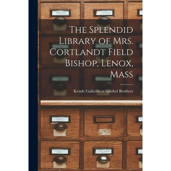 The Splendid Library of Mrs. Cortlandt Field Bishop, Lenox, Mass, (Paperback)