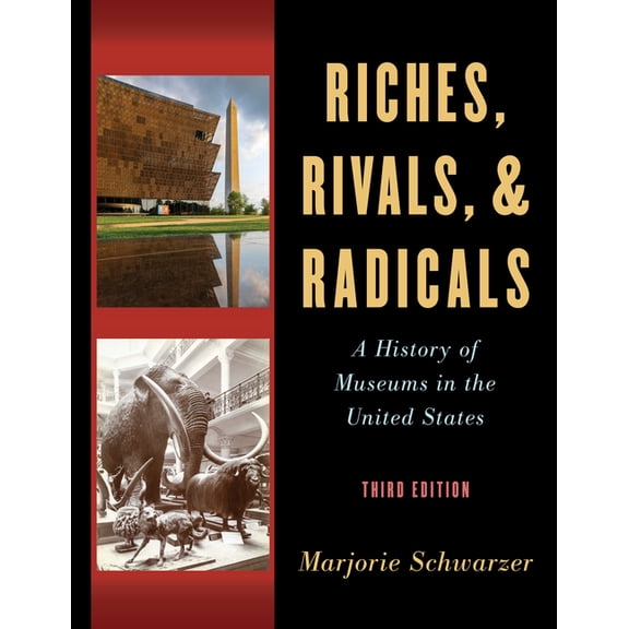 American Alliance of Museums: Riches, Rivals, and Radicals : A History of Museums in the United States (Edition 3) (Paperback)