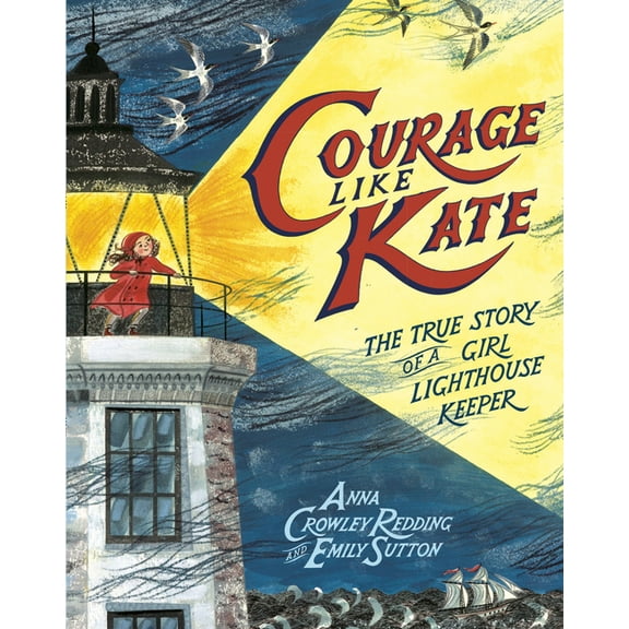 Courage Like Kate: The True Story of a Girl Lighthouse Keeper, (Hardcover)