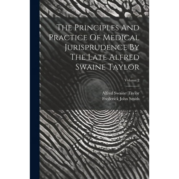 The Principles And Practice Of Medical Jurisprudence By The Late Alfred Swaine Taylor; Volume 2 (Paperback)