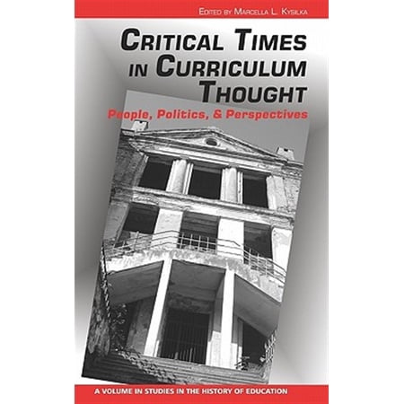 Pre-Owned Studies in the History of Education (Hardcover): Critical Times in Curriculum Thought: People Politics and Perspectives (Hc) (Hardcover)