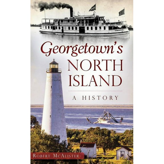 Georgetown's North Island: A History (Hardcover)
