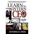 thumbnail image 1 of Pre-Owned Learn to Intern CEO Style: 71 Leadership Principles That Got Me and Now You Money, a Free Graduate Degree, and Respect! (Paperback) 1600473822 9781600473821, 1 of 1